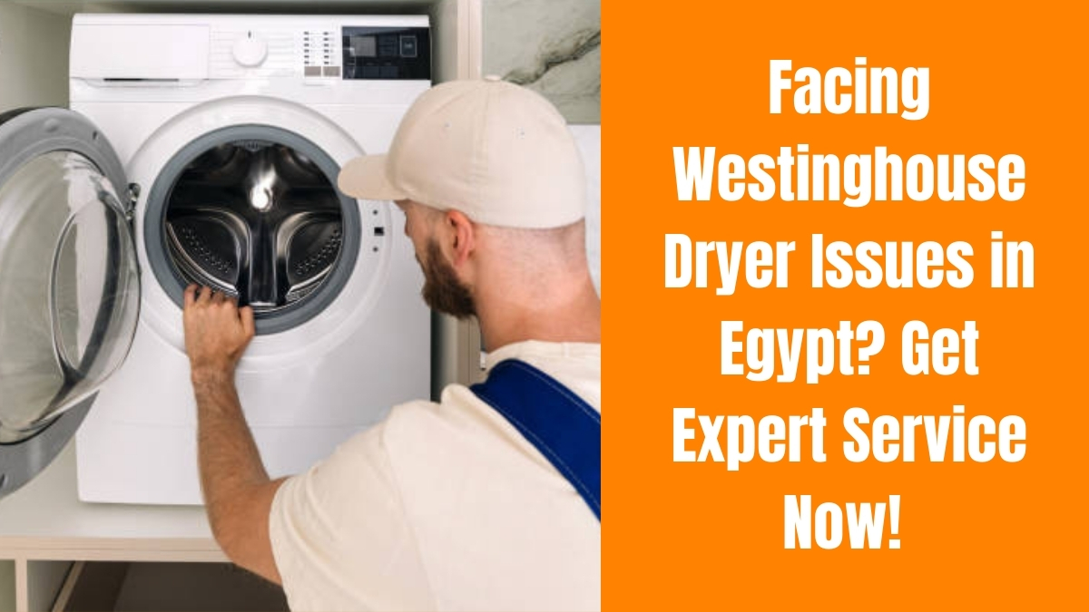 Facing Westinghouse Dryer Issues in Egypt? Get Expert Service Now!